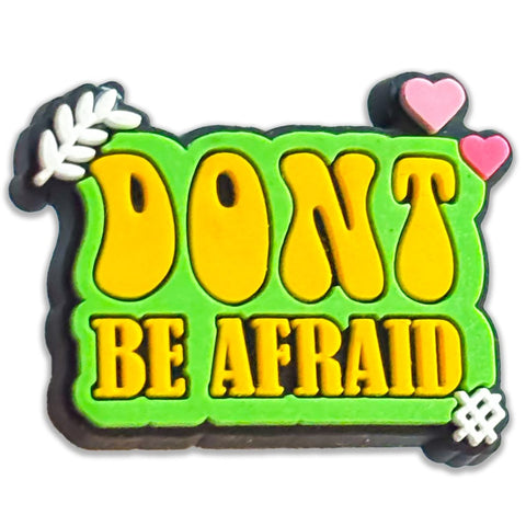 Don't Be Afraid Shoe Charm