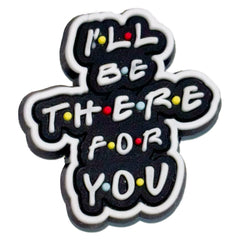 I.L.L B.E T.H.E.R.E F.O.R Y.O.U : Shoe Charm - Questsole