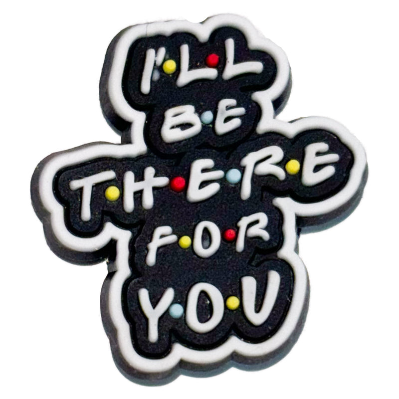 I.L.L B.E T.H.E.R.E F.O.R Y.O.U : Shoe Charm - Questsole